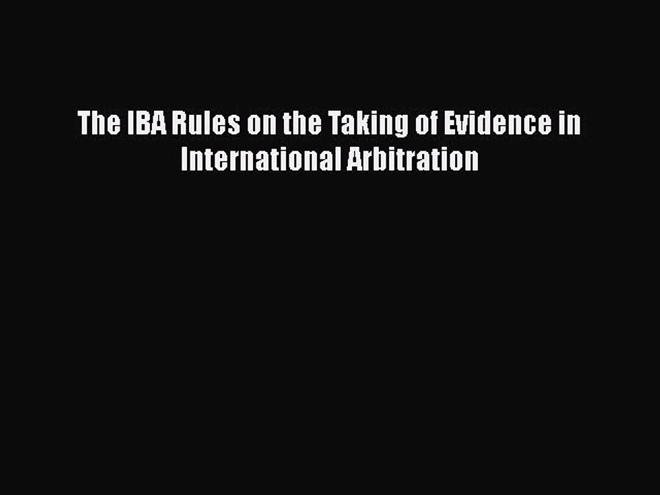 Download The IBA Rules on the Taking of Evidence in International Arbitration PDF Online