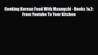 PDF Cooking Korean Food With Maangchi - Books 1&2: From Youtube To Your Kitchen Free Books