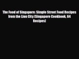 Download The Food of Singapore: Simple Street Food Recipes from the Lion City [Singapore Cookbook