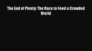 Read Books The End of Plenty: The Race to Feed a Crowded World E-Book Free