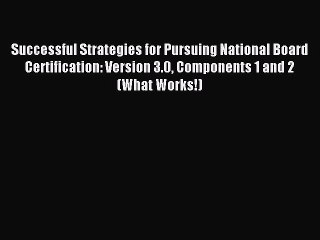 [Download] Successful Strategies for Pursuing National Board Certification: Version 3.0 Components