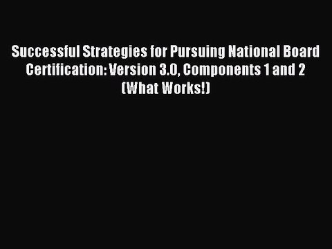 [Download] Successful Strategies for Pursuing National Board Certification: Version 3.0 Components