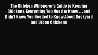 Read Books The Chicken Whisperer's Guide to Keeping Chickens: Everything You Need to Know .