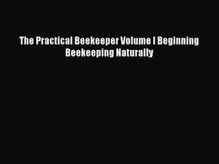 Download Video: Read Books The Practical Beekeeper Volume I Beginning Beekeeping Naturally E-Book Free