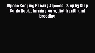 Read Books Alpaca Keeping Raising Alpacas - Step by Step Guide Book... farming care diet health