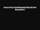 Read Books Kansas City: A Food Biography (Big City Food Biographies) E-Book Free