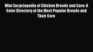 Read Books Mini Encyclopedia of Chicken Breeds and Care: A Color Directory of the Most Popular