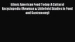 Read Books Ethnic American Food Today: A Cultural Encyclopedia (Rowman & Littlefield Studies