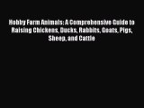 Read Books Hobby Farm Animals: A Comprehensive Guide to Raising Chickens Ducks Rabbits Goats