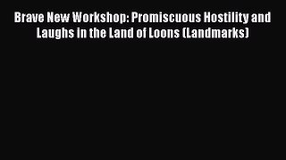 Read Brave New Workshop: Promiscuous Hostility and Laughs in the Land of Loons (Landmarks)