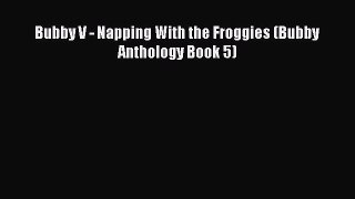 Read Bubby V - Napping With the Froggies (Bubby Anthology Book 5) Ebook Free