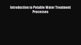 [Download] Introduction to Potable Water Treatment Processes [Read] Online