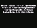 READ FREE E-books Ketogenic Breakfast Recipes: 25 Easy to Make and Delicious Low-Carb Breakfast