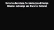 Read Books Victorian Furniture: Technology and Design (Studies in Design and Material Culture)