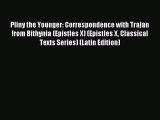 Read Pliny the Younger: Correspondence with Trajan from Bithynia (Epistles X) (Epistles X Classical