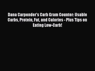 FREE EBOOK ONLINE Dana Carpender's Carb Gram Counter: Usable Carbs Protein Fat and Calories