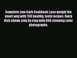 READ book Complete Low-Carb Cookbook: Lose weight the smart way with 150 healthy tasty recipes.