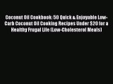 READ FREE E-books Coconut Oil Cookbook: 50 Quick & Enjoyable Low-Carb Coconut Oil Cooking Recipes