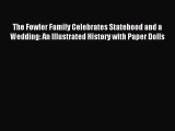 Read The Fowler Family Celebrates Statehood and a Wedding: An Illustrated History with Paper