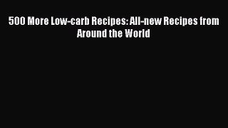 READ book 500 More Low-carb Recipes: All-new Recipes from Around the World Online Free