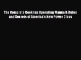 Read The Complete Geek (an Operating Manual): Rules and Secrets of America's New Power Class