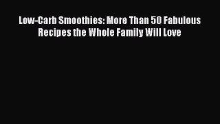 READ FREE E-books Low-Carb Smoothies: More Than 50 Fabulous Recipes the Whole Family Will Love