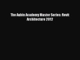 Read The Aubin Academy Master Series: Revit Architecture 2012 Free Books