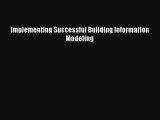 Download Implementing Successful Building Information Modeling Free Books