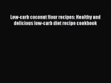 READ book Low-carb coconut flour recipes: Healthy and delicious low-carb diet recipe cookbook
