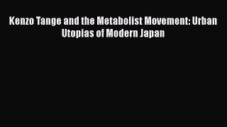 Download Kenzo Tange and the Metabolist Movement: Urban Utopias of Modern Japan PDF Free