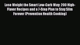 Downlaod Full [PDF] Free Lose Weight the Smart Low-Carb Way: 200 High-Flavor Recipes and a