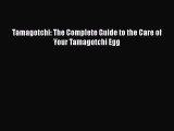 Read Tamagotchi: The Complete Guide to the Care of Your Tamagotchi Egg Ebook Online