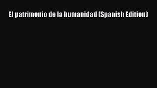 PDF El patrimonio de la humanidad (Spanish Edition) Read Online