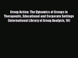 Read Group Action: The Dynamics of Groups in Therapeutic Educational and Corporate Settings