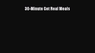 READ book 30-Minute Get Real Meals Full E-Book
