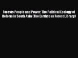Read Books Forests People and Power: The Political Ecology of Reform in South Asia (The Earthscan