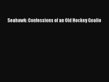 FREE DOWNLOAD Seahawk: Confessions of an Old Hockey Goalie READ ONLINE