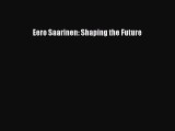 Download Eero Saarinen: Shaping the Future Free Books
