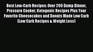 READ book Best Low-Carb Recipes: Over 200 Dump Dinner Pressure Cooker Ketogenic Recipes Plus