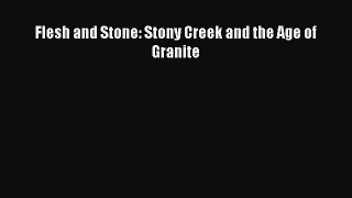 Download Flesh and Stone: Stony Creek and the Age of Granite Book Online