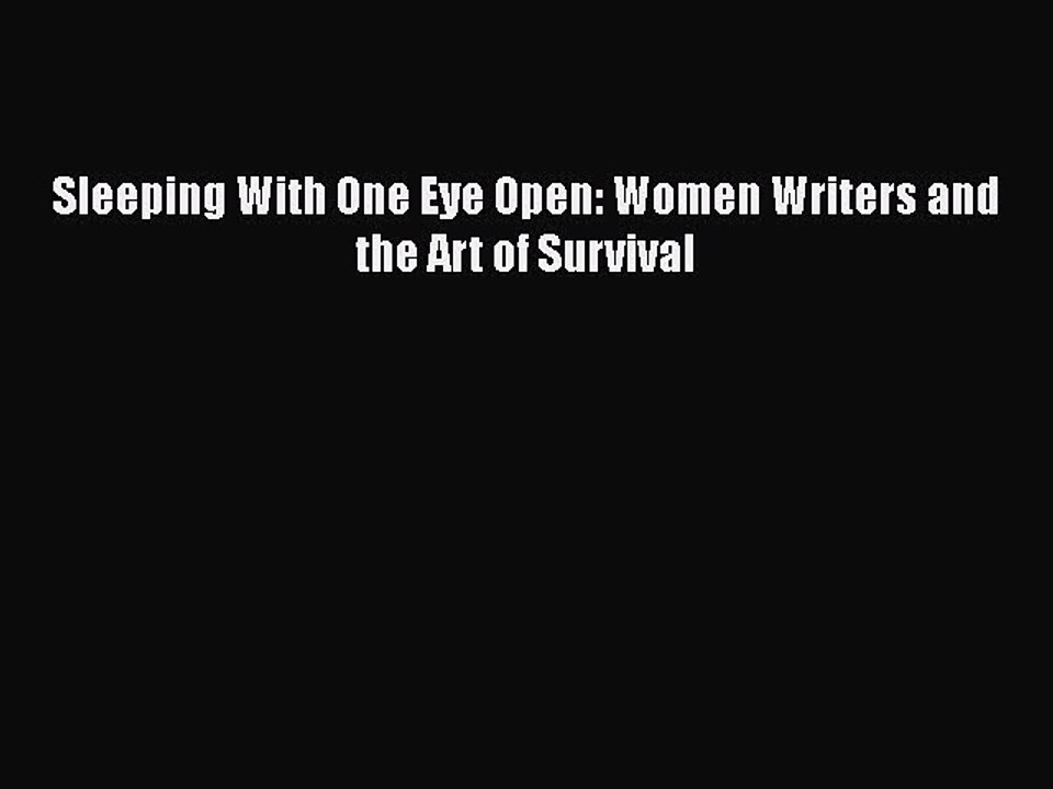 Download Sleeping With One Eye Open: Women Writers and the Art of Survival Free Books