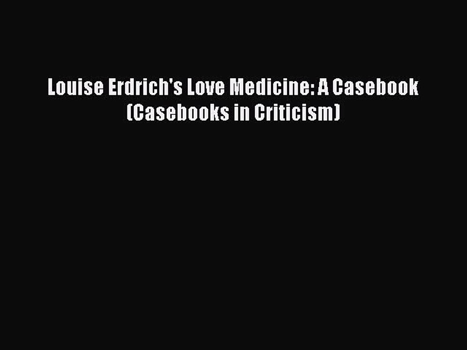 PDF Louise Erdrich's Love Medicine: A Casebook (Casebooks in Criticism) Free Books