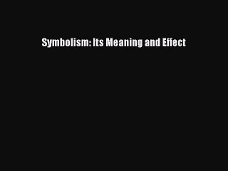 Read Book Symbolism: Its Meaning and Effect ebook textbooks