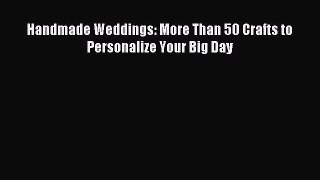 Read Handmade Weddings: More Than 50 Crafts to Personalize Your Big Day Ebook Free