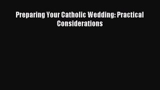 Download Preparing Your Catholic Wedding: Practical Considerations Ebook Free