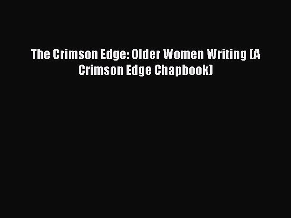 PDF The Crimson Edge: Older Women Writing (A Crimson Edge Chapbook)  Read Online