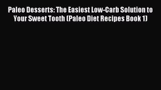 READ FREE E-books Paleo Desserts: The Easiest Low-Carb Solution to Your Sweet Tooth (Paleo