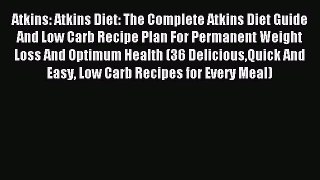 READ FREE E-books Atkins: Atkins Diet: The Complete Atkins Diet Guide And Low Carb Recipe Plan