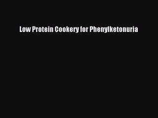 READ book Low Protein Cookery for Phenylketonuria Online Free