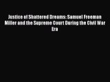 Read Justice of Shattered Dreams: Samuel Freeman Miller and the Supreme Court During the Civil